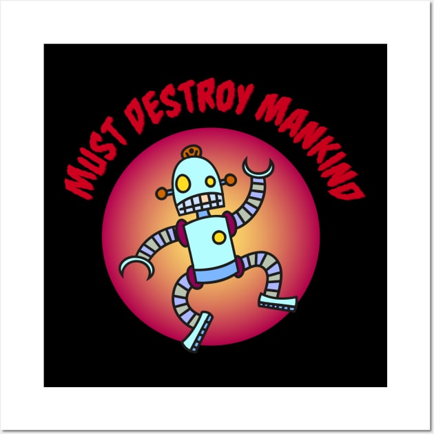 Crazy Robot must destroy Mankind Wall Art by schlag.art